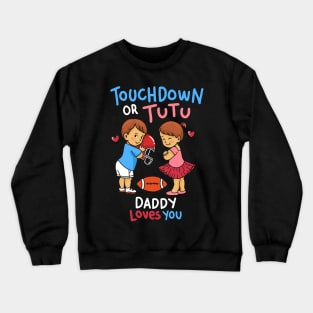 Touchdown or Tutu - Daddy Loves You - Cute Gender Reveal Gifts Crewneck Sweatshirt